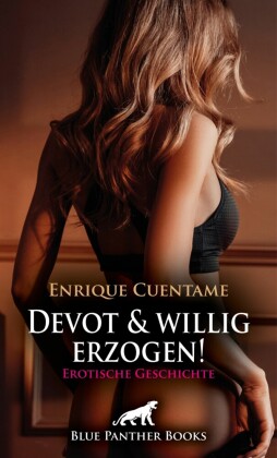Devot und willig erzogen! Erotische Geschichte