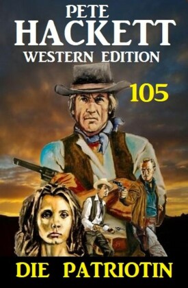?Die Patriotin: Pete Hackett Western Edition 105