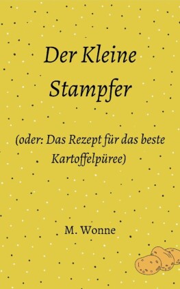 Der Kleine Stampfer (oder: Das Rezept für das beste Kartoffelpüree)