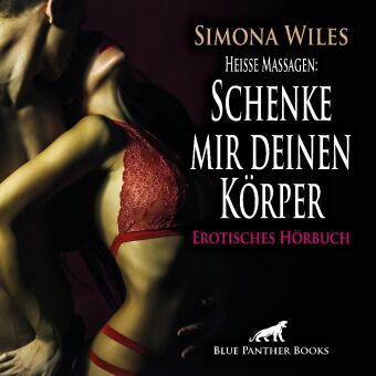 Heiße Massagen: Schenke mir deinen Körper | Erotik Audio Story | Erotisches Hörbuch Audio-CD, Audio-CD