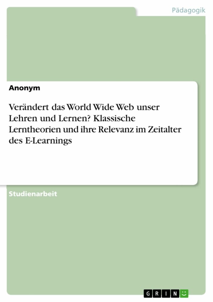 Verändert das World Wide Web unser Lehren und Lernen? Klassische Lerntheorien und ihre Relevanz im Zeitalter des E-Learnings main product photo