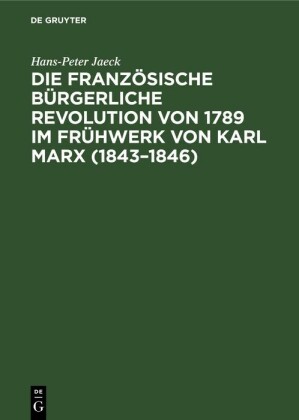 Die französische bürgerliche Revolution von 1789 im Frühwerk von Karl Marx (1843-1846)
