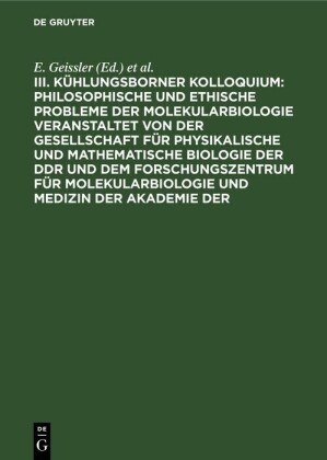 III. Kühlungsborner Kolloquium: Philosophische und Ethische Probleme der Molekularbiologie veranstaltet von der Gesellschaft für physikalische und mathematische Biologie der DDR und dem Forschungszentrum für Molekularbiologie und Medizin der Akademie der