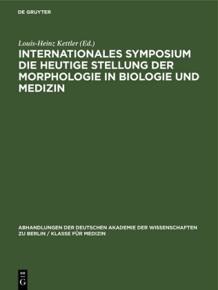Internationales Symposium die heutige Stellung der Morphologie in Biologie und Medizin