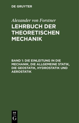 Die Einleitung in die Mechanik, die allgemeine Statik, die Geostatik, Hydrostatik und Aerostatik