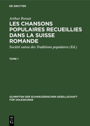Arthur Rossat: Les chansons populaires recueillies dans la Suisse romande. Tome 1