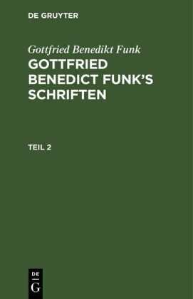 Gottfried Benedikt Funk: Gottfried Benedict Funk's Schriften. Teil 2
