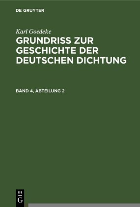 Karl Goedeke: Grundriss zur Geschichte der deutschen Dichtung. Band 4, Abteilung 2