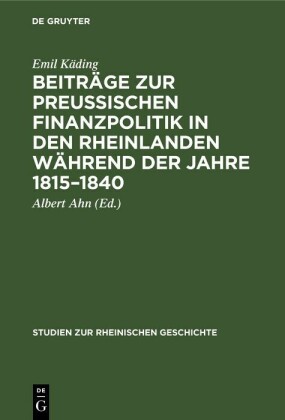 Beiträge zur preussischen Finanzpolitik in den Rheinlanden während der Jahre 1815-1840