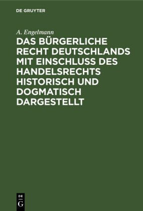 Das Bürgerliche Recht Deutschlands mit Einschluß des Handelsrechts historisch und dogmatisch dargestellt