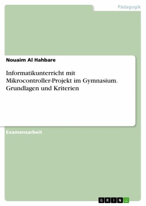Informatikunterricht mit Mikrocontroller-Projekt im Gymnasium. Grundlagen und Kriterien