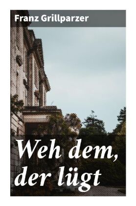 Weh dem, der lügt
