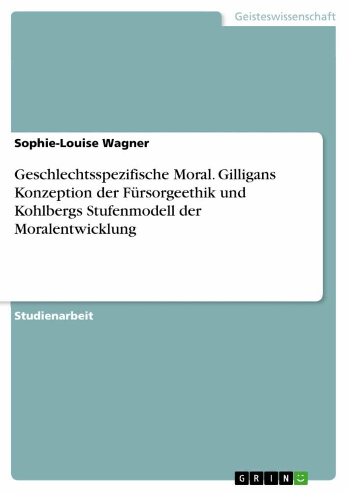 Geschlechtsspezifische Moral. Gilligans Konzeption der Fürsorgeethik und Kohlbergs Stufenmodell der Moralentwicklung main product photo