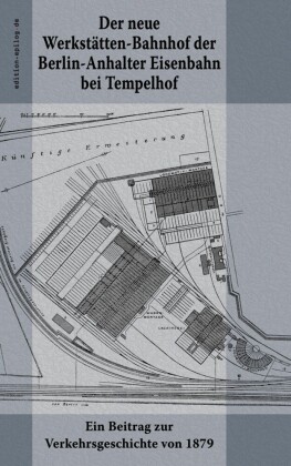 Der neue Werkstätten-Bahnhof der Berlin-Anhalter Eisenbahn bei Tempelhof