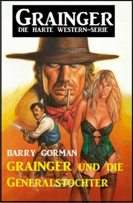 Grainger und die Generalstochter: Grainger - die harte Western-Serie
