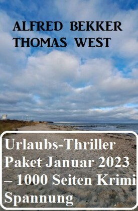 Mörderisches Urlaubs-Thriller Paket Januar 2023 - 1000 Seiten Krimi Spannung