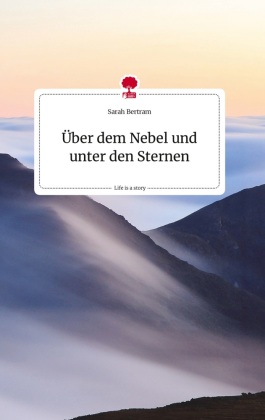 Über dem Nebel und unter den Sternen. Life is a Story - story...