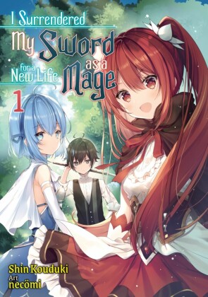 I Surrendered My Sword for a New Life as a Mage: Volume 1