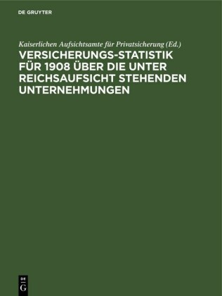 Versicherungs-Statistik für 1908 über die unter Reichsaufsicht stehenden Unternehmungen