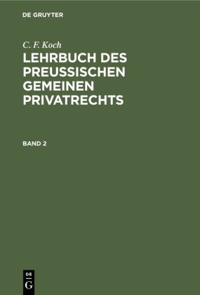 C. F. Koch: Lehrbuch des Preußischen gemeinen Privatrechts. Band 2