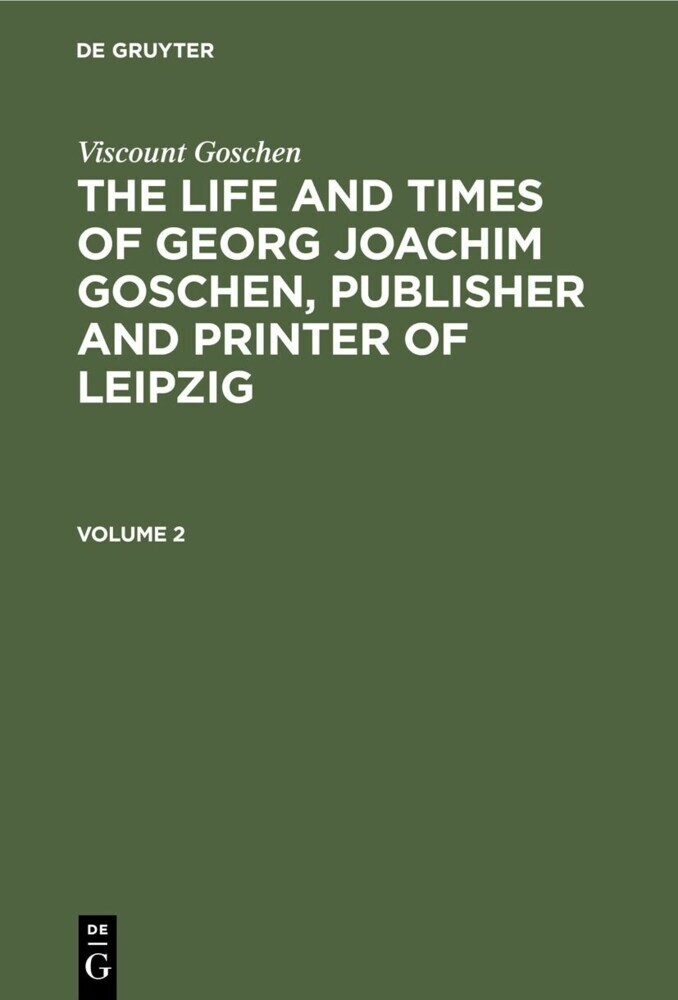 Viscount Goschen: The life and times of Georg Joachim Goschen, publisher and printer of Leipzig. Volume 2 main product photo