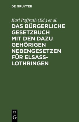 Das Bürgerliche Gesetzbuch mit den dazu gehörigen Nebengesetzen für Elsaß-Lothringen