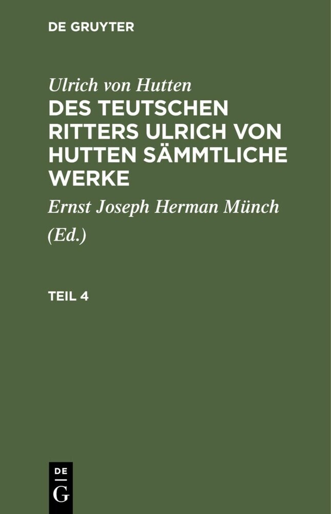 Ulrich von Hutten: Des teutschen Ritters Ulrich von Hutten sämmtliche Werke. Teil 4 main product photo