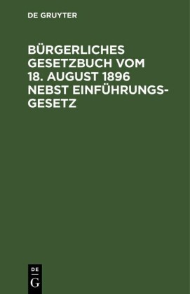 Bürgerliches Gesetzbuch vom 18. August 1896 nebst Einführungsgesetz