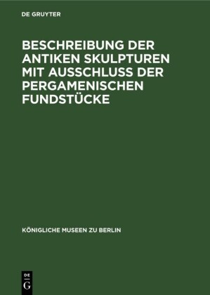 Beschreibung der Antiken Skulpturen mit Ausschluss der pergamenischen Fundstücke