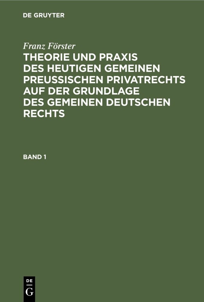 Franz Förster: Theorie und Praxis des heutigen gemeinen preußischen Privatrechts auf der Grundlage des gemeinen deutschen Rechts. Band 1 main product photo