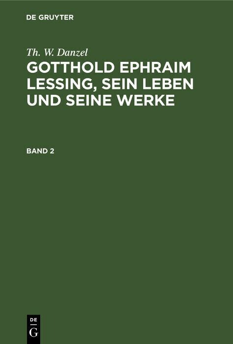 Th. W. Danzel: Gotthold Ephraim Lessing, sein Leben und seine Werke. Band 2 main product photo