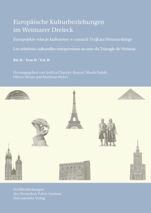 Europäische Kulturbeziehungen im Weimarer Dreieck /Europejskie relacje kulturowe w ramach Trójk?ta Weimarskiego / Les relations culturelles européennes au sein du Triangle de Weimar