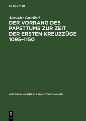 Der Vorrang des Papsttums zur Zeit der ersten Kreuzzüge 1095-1150