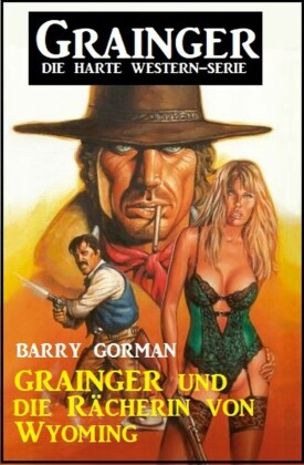 Grainger und die Rächerin von Wyoming: Grainger - die harte Western-Serie