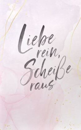 Liebe rein, Scheiße raus