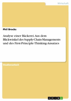 Analyse einer Bäckerei. Aus dem Blickwinkel des Supply-Chain-Managements und des First-Principle-Thinking-Ansatzes