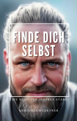 Finde Dich selbst - Die Reise zur inneren Stärke