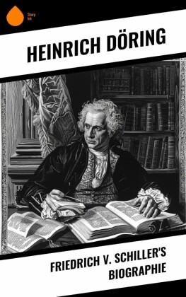 Friedrich v. Schiller's Biographie