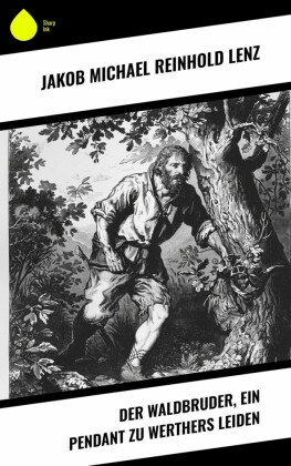 Der Waldbruder, ein Pendant zu Werthers Leiden