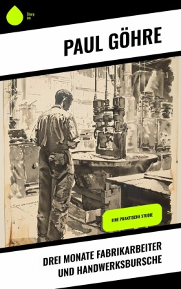 Drei Monate Fabrikarbeiter und Handwerksbursche