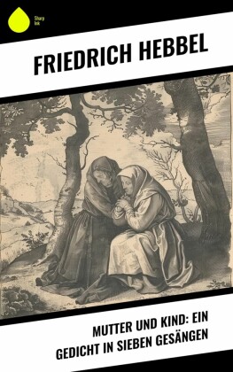 Mutter und Kind: Ein Gedicht in sieben Gesängen
