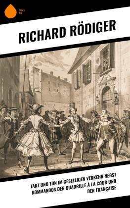 Takt und Ton im geselligen Verkehr nebst Kommandos der Quadrille à la cour und der Française