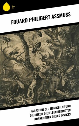 Parasiten der Honigbiene und die durch dieselben bedingten Krankheiten dieses Insects