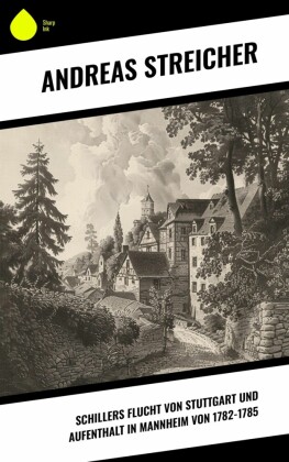 Schillers Flucht von Stuttgart und Aufenthalt in Mannheim von 1782-1785