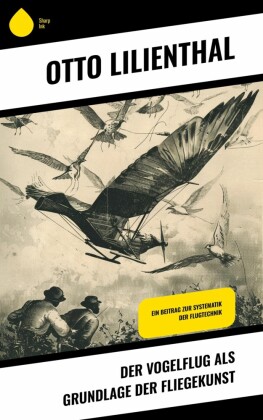Der Vogelflug als Grundlage der Fliegekunst