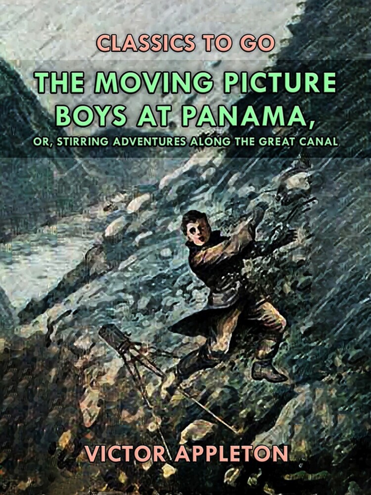 The Moving Picture Boys at Panama, or, Stirring Adventures Along the Great Canal main product photo