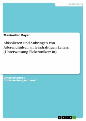 Abisolieren und Anbringen von Aderendhülsen an feindrahtigen Leitern (Unterweisung Elektroniker/-in)