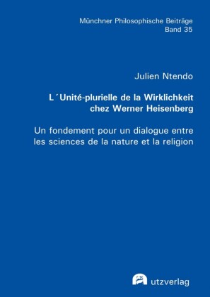 L'Unité-plurielle de la Wirklichkeit chez Werner Heisenberg