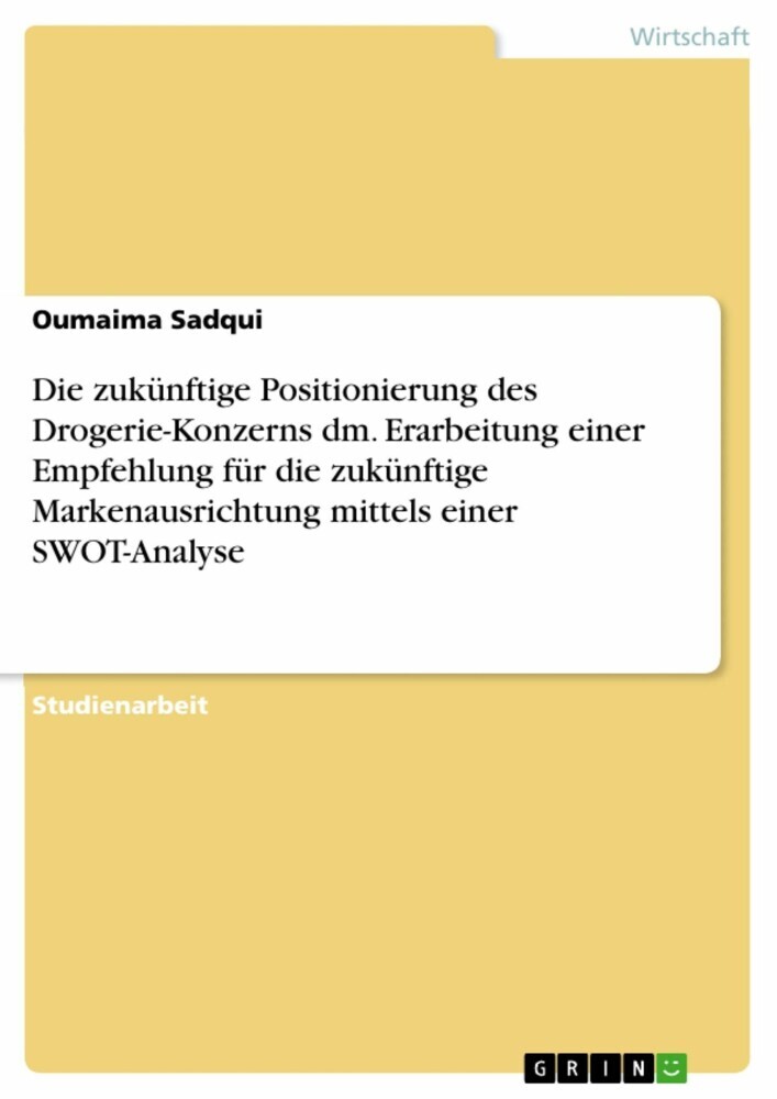 Die zukünftige Positionierung des Drogerie-Konzerns dm. Erarbeitung einer Empfehlung für die zukünftige Markenausrichtung mittels einer SWOT-Analyse main product photo