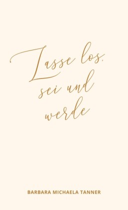 Lasse los, sei und werde
